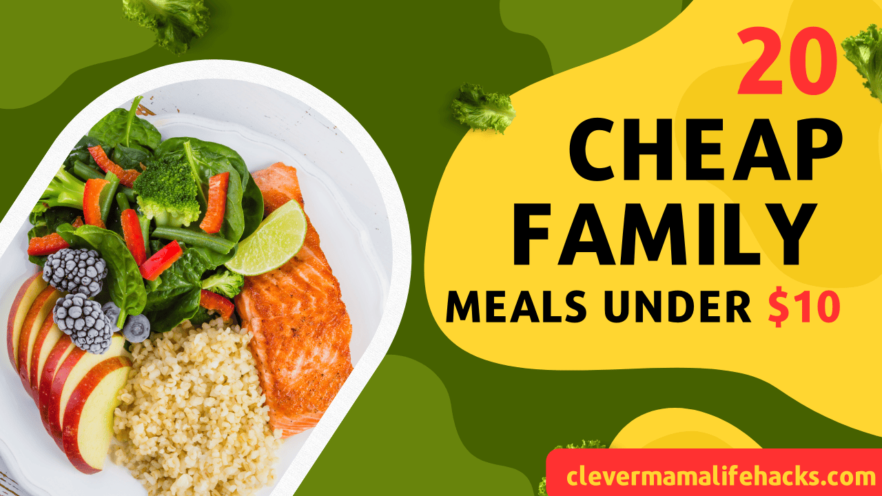 20 Cheap Family Meals Under $10